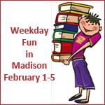 Weekday Fun In/Around Madison: 2/1 – 2/5